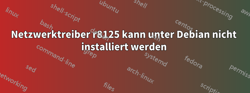 Netzwerktreiber r8125 kann unter Debian nicht installiert werden