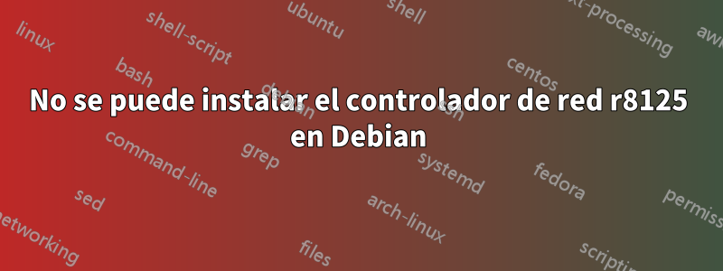 No se puede instalar el controlador de red r8125 en Debian