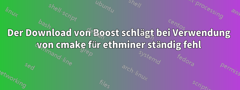 Der Download von Boost schlägt bei Verwendung von cmake für ethminer ständig fehl