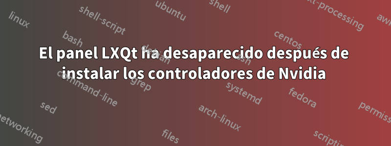 El panel LXQt ha desaparecido después de instalar los controladores de Nvidia