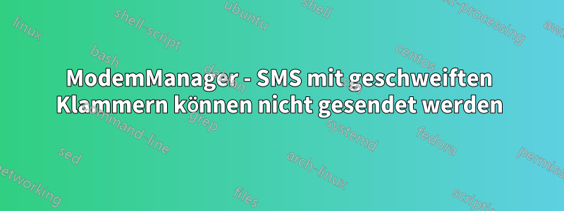 ModemManager - SMS mit geschweiften Klammern können nicht gesendet werden