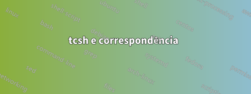 tcsh e correspondência 