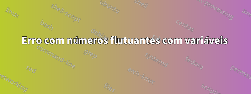 Erro com números flutuantes com variáveis