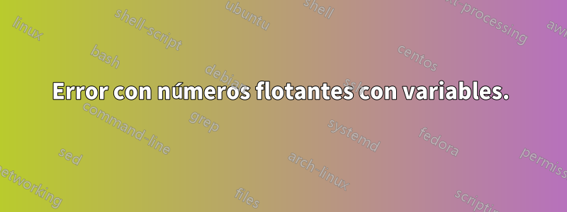 Error con números flotantes con variables.