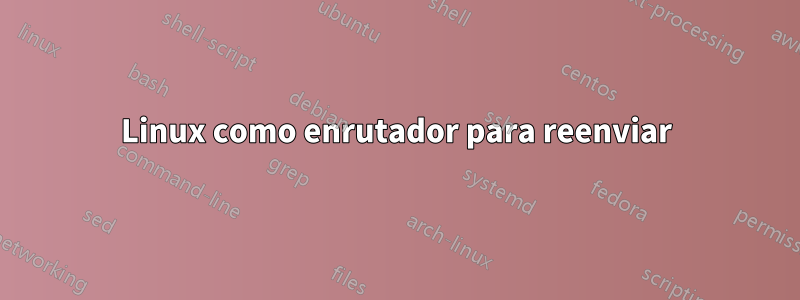 Linux como enrutador para reenviar