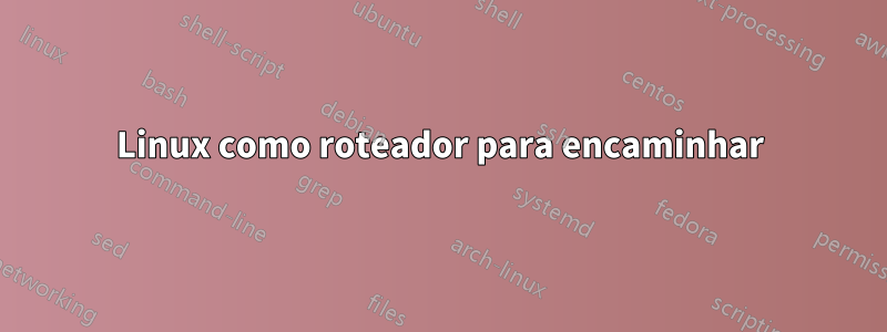 Linux como roteador para encaminhar