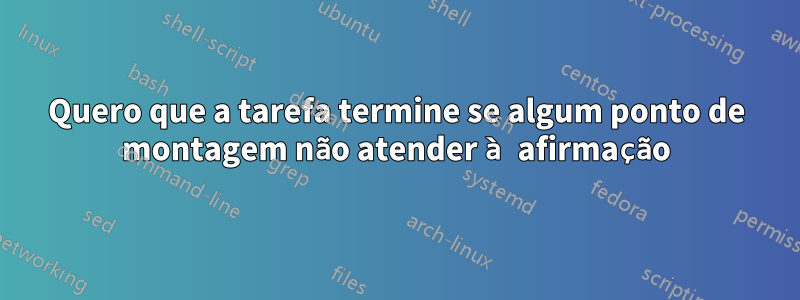 Quero que a tarefa termine se algum ponto de montagem não atender à afirmação