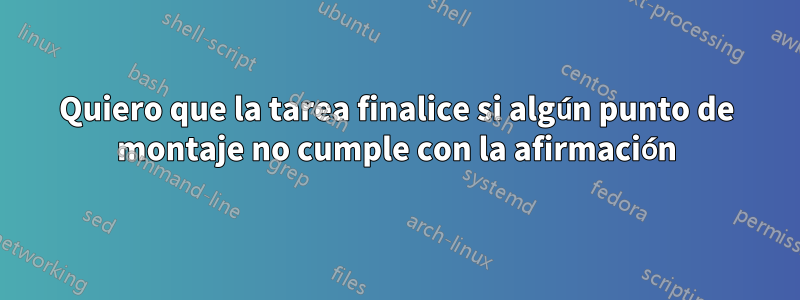 Quiero que la tarea finalice si algún punto de montaje no cumple con la afirmación