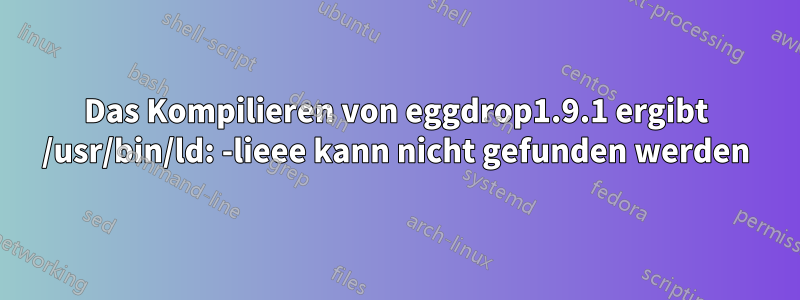 Das Kompilieren von eggdrop1.9.1 ergibt /usr/bin/ld: -lieee kann nicht gefunden werden