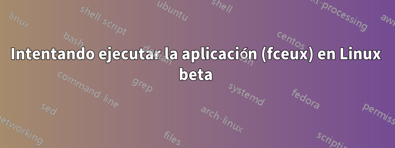 Intentando ejecutar la aplicación (fceux) en Linux beta