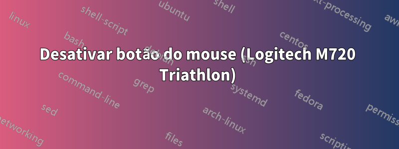 Desativar botão do mouse (Logitech M720 Triathlon)