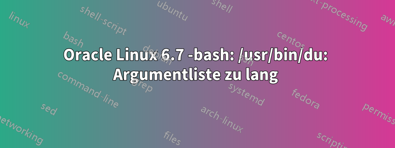 Oracle Linux 6.7 -bash: /usr/bin/du: Argumentliste zu lang