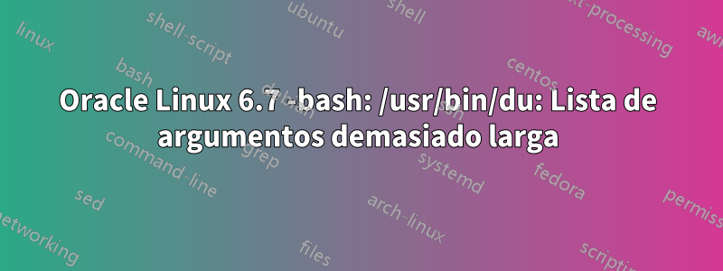 Oracle Linux 6.7 -bash: /usr/bin/du: Lista de argumentos demasiado larga