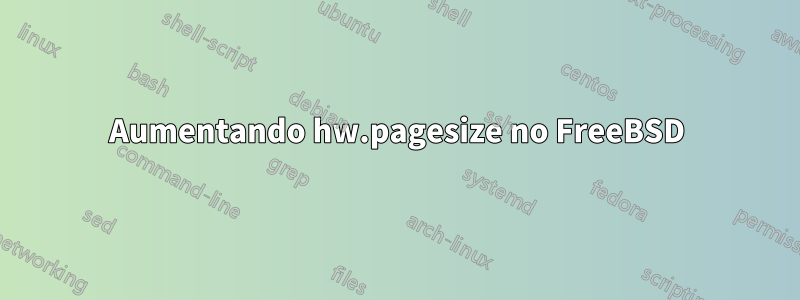 Aumentando hw.pagesize no FreeBSD