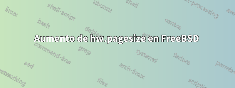 Aumento de hw.pagesize en FreeBSD