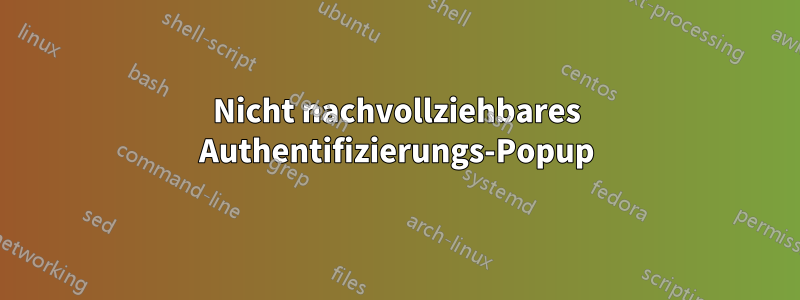 Nicht nachvollziehbares Authentifizierungs-Popup