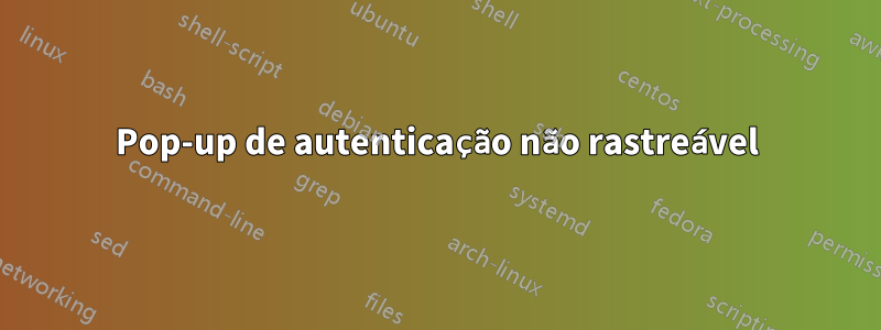 Pop-up de autenticação não rastreável