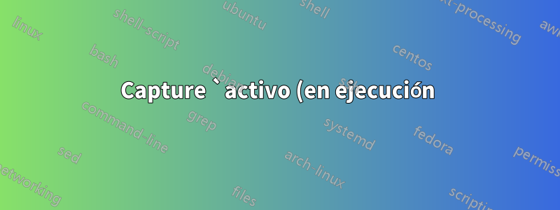 Capture `activo (en ejecución)` desde la salida de un comando `systemctl`
