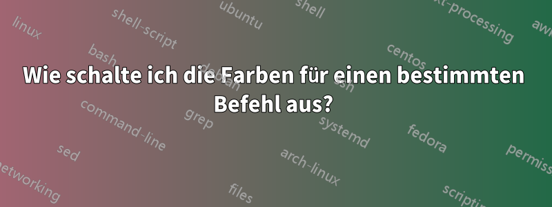 Wie schalte ich die Farben für einen bestimmten Befehl aus?