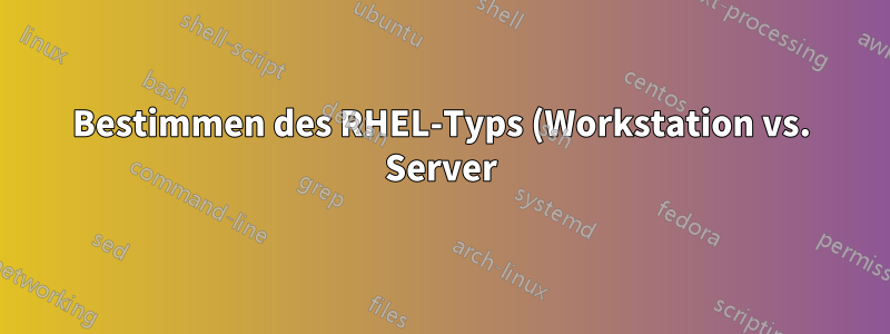 Bestimmen des RHEL-Typs (Workstation vs. Server) für RHEL8