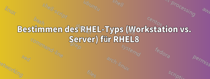 Bestimmen des RHEL-Typs (Workstation vs. Server) für RHEL8