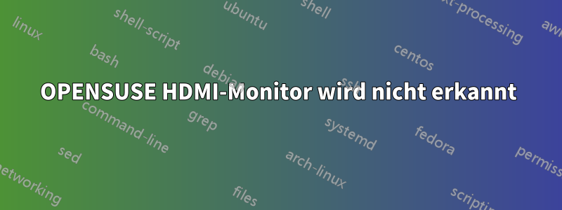 OPENSUSE HDMI-Monitor wird nicht erkannt