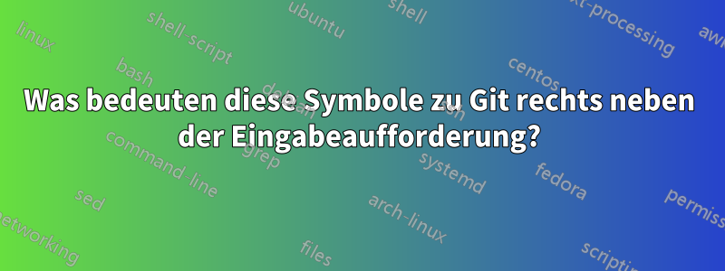 Was bedeuten diese Symbole zu Git rechts neben der Eingabeaufforderung?