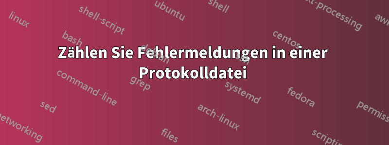 Zählen Sie Fehlermeldungen in einer Protokolldatei