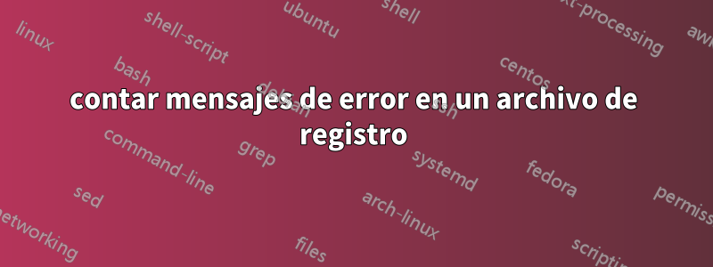 contar mensajes de error en un archivo de registro