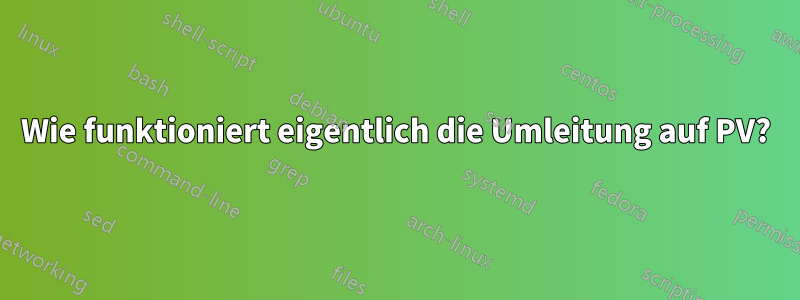 Wie funktioniert eigentlich die Umleitung auf PV?