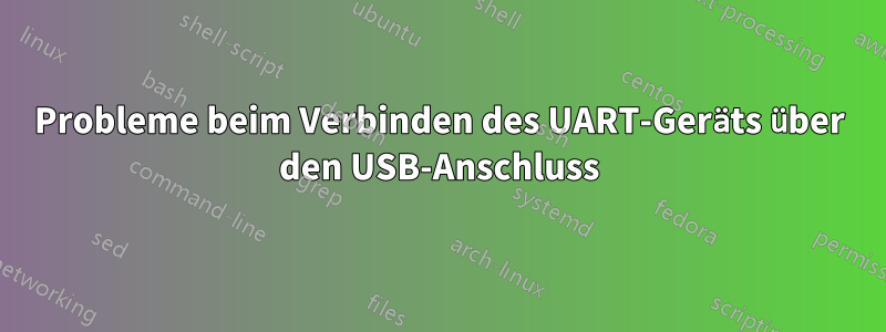 Probleme beim Verbinden des UART-Geräts über den USB-Anschluss