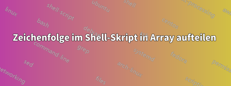 Zeichenfolge im Shell-Skript in Array aufteilen