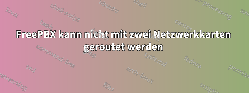 FreePBX kann nicht mit zwei Netzwerkkarten geroutet werden