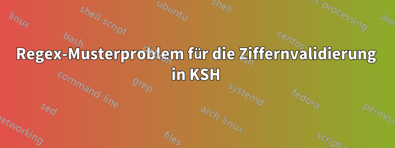 Regex-Musterproblem für die Ziffernvalidierung in KSH