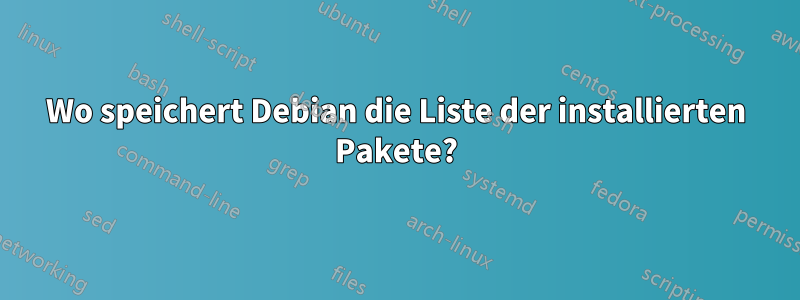 Wo speichert Debian die Liste der installierten Pakete?