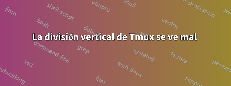 La división vertical de Tmux se ve mal