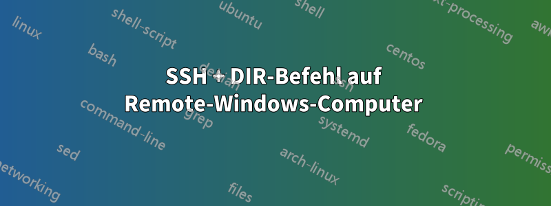 SSH + DIR-Befehl auf Remote-Windows-Computer