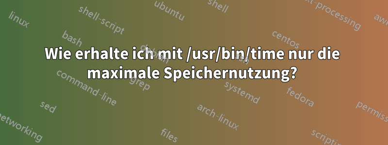 Wie erhalte ich mit /usr/bin/time nur die maximale Speichernutzung?