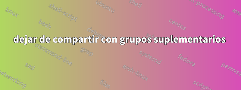 dejar de compartir con grupos suplementarios