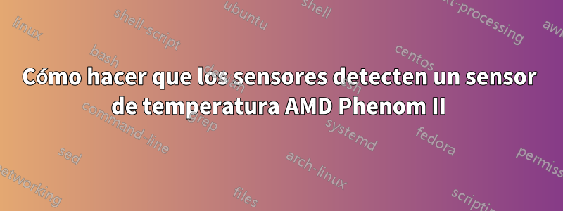 Cómo hacer que los sensores detecten un sensor de temperatura AMD Phenom II