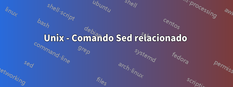 Unix - Comando Sed relacionado