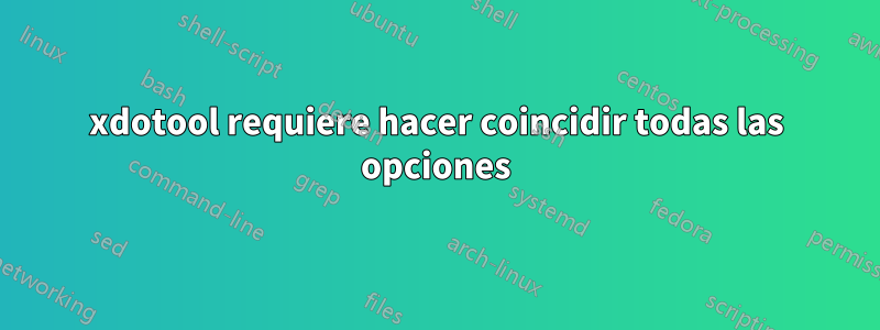 xdotool requiere hacer coincidir todas las opciones