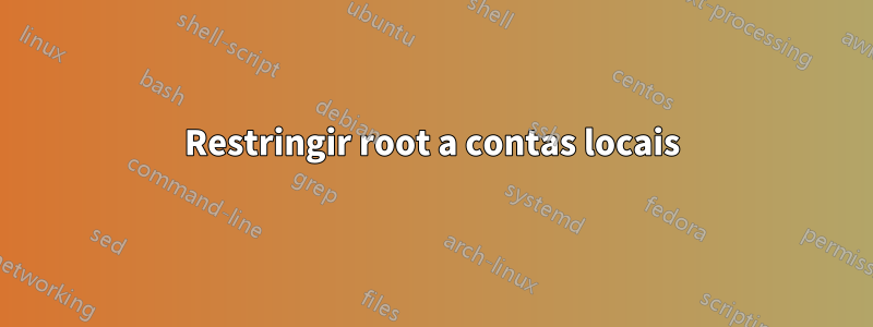 Restringir root a contas locais