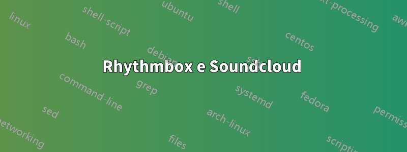 Rhythmbox e Soundcloud