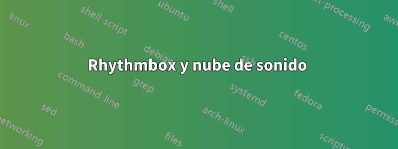 Rhythmbox y nube de sonido