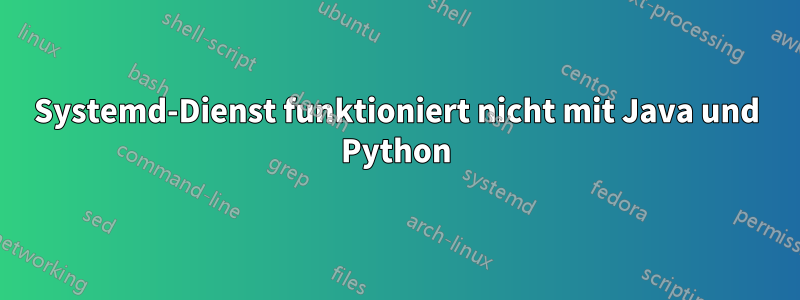 Systemd-Dienst funktioniert nicht mit Java und Python