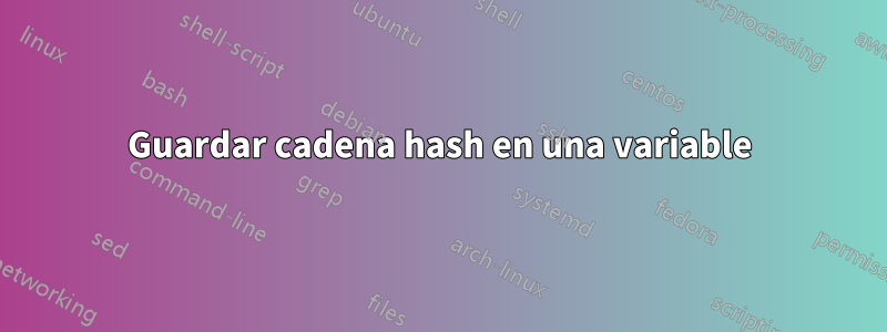 Guardar cadena hash en una variable