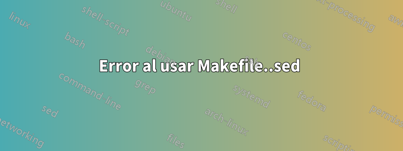 Error al usar Makefile..sed