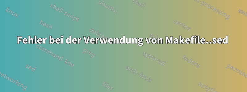 Fehler bei der Verwendung von Makefile..sed