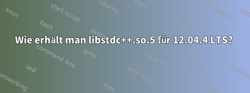 Wie erhält man libstdc++.so.5 für 12.04.4 LTS?